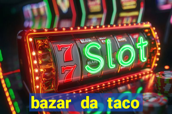 bazar da taco agendamento online